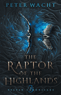 The Raptor of the Highlands: The Sylvan Chronicles, Book 3