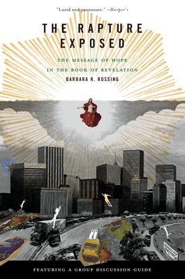 The Rapture Exposed: The Message of Hope in the Book of Revelation - Rossing, Barbara R