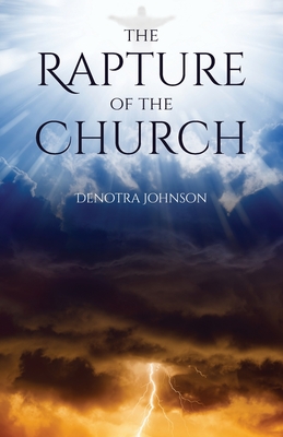 The Rapture Of The Church - Johnson, Denotra, Rev.