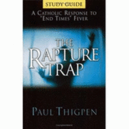 The Rapture Trap Study Guide: A Catholic Response to End Times Fever