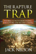 The Rapture Trap: The Biblical Facts Surrounding the Rapture and Second Coming