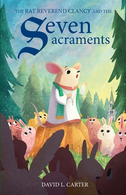 The Rat Reverend Clancy and the Seven Sacraments - Carter, David L