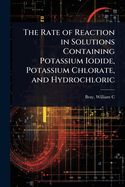 The Rate of Reaction in Solutions Containing Potassium Iodide, Potassium Chlorate, and Hydrochloric
