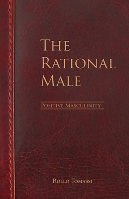 The Rational Male - Positive Masculinity: Positive Masculinity - Tomassi, Rollo