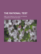 The Rational Test; Bible Doctrine in the Light of Reason