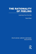 The Rationality of Feeling (Rle Edu K): Learning from the Arts
