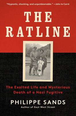 The Ratline: The Exalted Life and Mysterious Death of a Nazi Fugitive - Sands, Philippe
