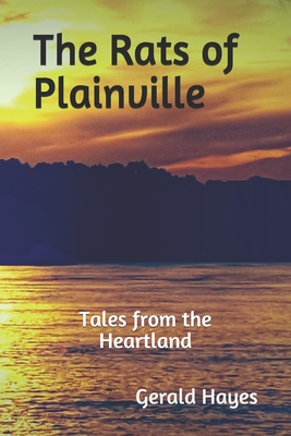 The Rats of Plainville: : Tales from the Heartland - Hayes, Gerald