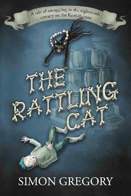 The Rattling Cat: A tale of smuggling in the eighteenth century on the Kentish coast - Gregory, Simon