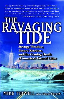 The Ravaging Tide: Strange Weather, Future Katrinas, and the Coming Death of America's Coastal Cities - Tidwell, Mike