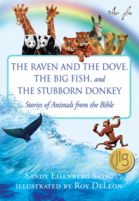 The Raven and the Dove, the Big Fish, and the Stubborn Donkey: Stories of Animals from the Bible - Sasso, Sandy Eisenberg