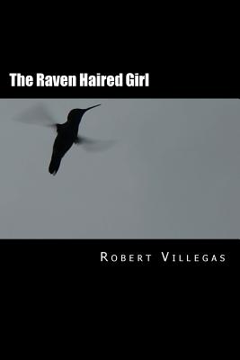 The Raven Haired Girl - Villegas, Robert, Jr.