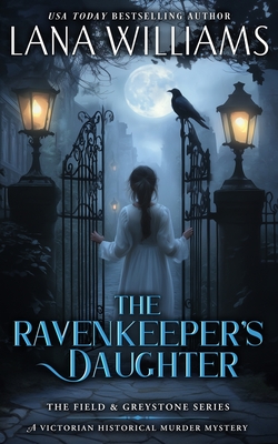 The Ravenkeeper's Daughter: A Victorian Historical Murder Mystery - Williams, Lana