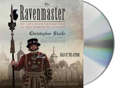 The Ravenmaster: My Life with the Ravens at the Tower of London - Skaife, Christopher (Read by)