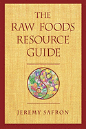 The Raw Foods Resource Guide - Safron, Jeremy