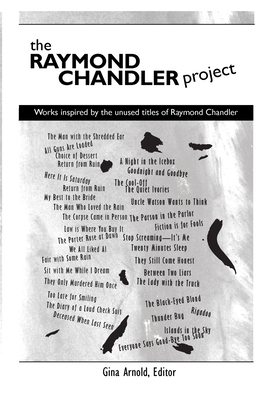The Raymond Chandler Project: Works inspired by unused titles - Arnold, Gina (Editor)