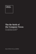 The Re-birth of the Company Town: How Corporations are Reshaping Life, Work and Play in the City