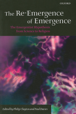 The Re-Emergence of Emergence: The Emergentist Hypothesis from Science to Religion - Clayton, Philip (Editor), and Davies, Paul (Editor)