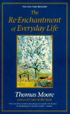 The Re-Enchantment of Everyday Life - Moore, Thomas