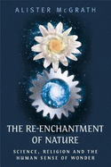 The Re-enchantment of Nature: Science, Religion and the Human Sense of Wonder