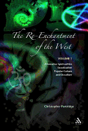 The Re-Enchantment of the West: Volume 1 Alternative Spiritualities, Sacralization, Popular Culture, and Occulture