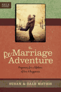 The Re-Marriage Adventure: Preparing for a Lifetime of Love & Happiness