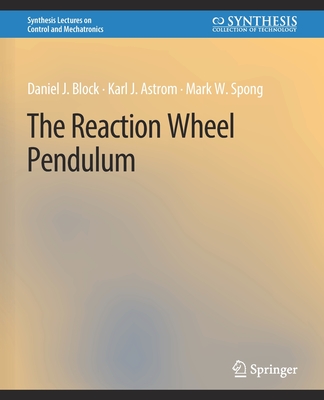 The Reaction Wheel Pendulum - Block, Daniel J, and strm, Karl J, and Spong, Mark W