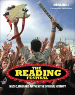 The Reading Festival: Music, Mud and Mayhem: The Official History - Carroll, Ian, and Benn, Melvin (Foreword by)