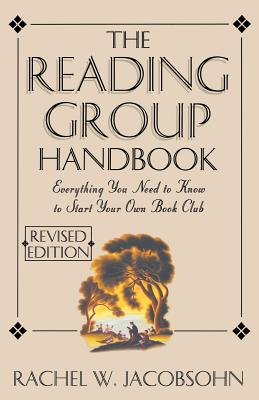 The Reading Group Handbook: Everything You Need to Know, from Choosing Membersto Leading Discussions - Jacobsohn, Rachel W