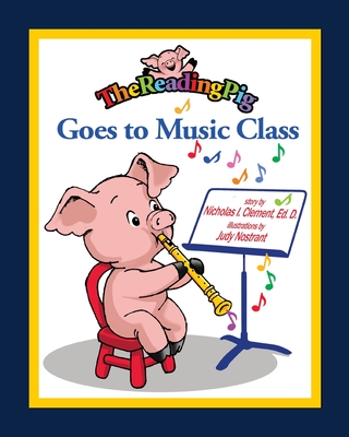 The Reading Pig Goes to Music Class - Clement, Nicholas I, and Nostrant, Judy (Illustrator)