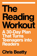 The Reading Workout: A 30-Day Plan That Turns Teenagers Into Readers