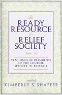 The Ready Resource for Relief Society, Volume Two: Teachings of Presidents of the Church: Spencer W Kimball