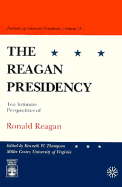 The Reagan Presidency: Ten Intimate Perspectives of Ronald Reagan - Thompson, Kenneth W