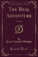 The Real Adventure: A Novel (Classic Reprint)