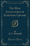 The Real Adventures of Robinson Crusoe (Classic Reprint)