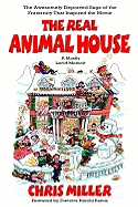 The Real Animal House: The Awesomely Depraved Saga of the Fraternity That Inspired the Movie