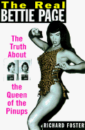 The Real Bettie Page: The Truth about the Queen of the Pinups - Foster, Richard