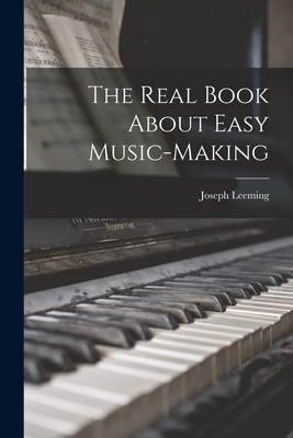The Real Book About Easy Music-making - Leeming, Joseph 1897-1968