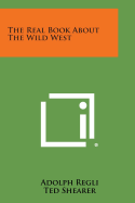 The Real Book about the Wild West