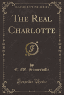 The Real Charlotte (Classic Reprint)