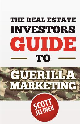 The Real Estate Investors Guide to Guerrilla Marketing - Jelinek, Scott