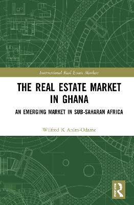 The Real Estate Market in Ghana: An Emerging Market in Sub-Saharan Africa - Anim-Odame, Wilfred K