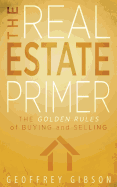 The Real Estate Primer: The Golden Rules of Buying and Selling