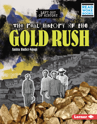 The Real History of the Gold Rush - Butler-Ngugi, Anitra