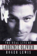 The Real Life of Laurence Olivier: Paperback Book - Lewis, Roger, and Olivier, Laurence