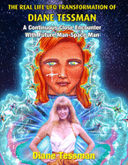 The Real Life UFO Transformation of Diane Tessman: A Continuous Close Encounter with Future Man - Space Man