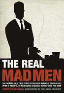 The Real Mad Men: The Remarkable True Story of Madison Avenue's Golden Age