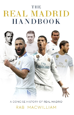 The Real Madrid Handbook: A Concise History of Real Madrid - MacWilliam, Rab