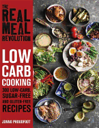 The Real Meal Revolution: Low Carb Cooking: 300 Low-Carb, Sugar-Free and Gluten-Free Recipes