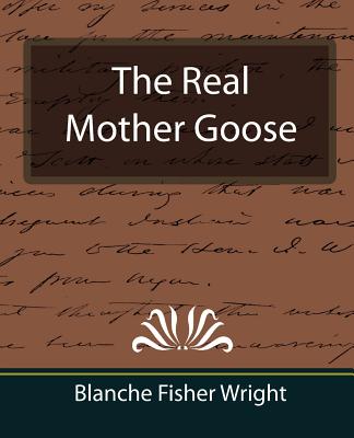 The Real Mother Goose - Wright, Blanche Fisher, and Blanche Fisher Wright, Fisher Wright